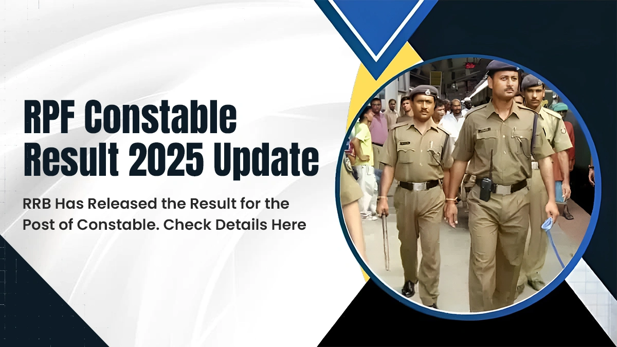 RPF Constable Result 2025 Update RRB Has Released the Result for the Post of Constables.webp